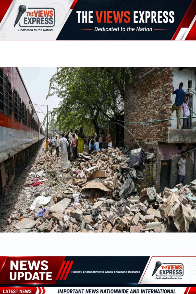 Railway Land Encroachments Cross Thousand Hectares Despite Ongoing Eviction Efforts Nationwide