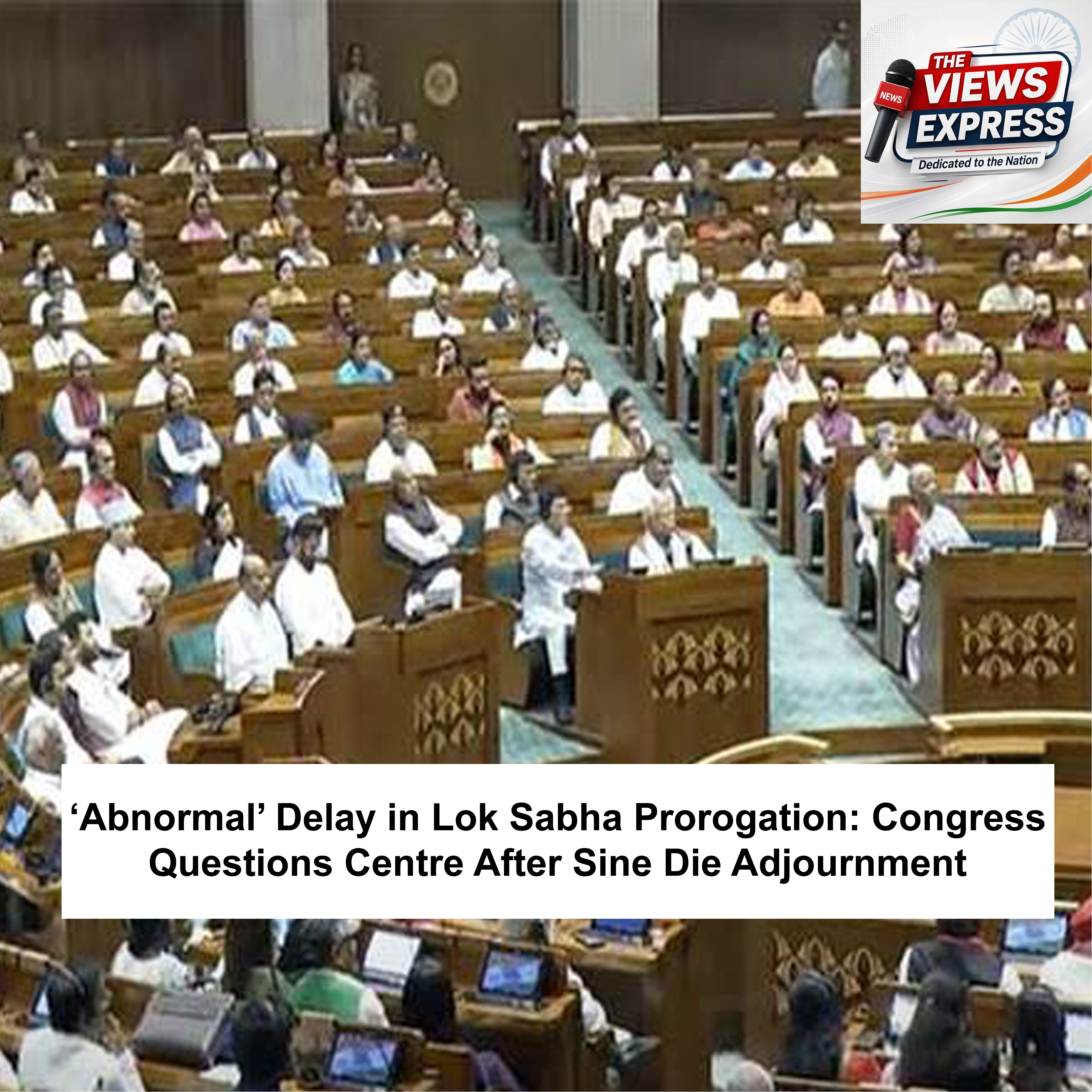 Congress Calls Lok Sabha Delay ‘Abnormal’ After Sine Die Adjournment